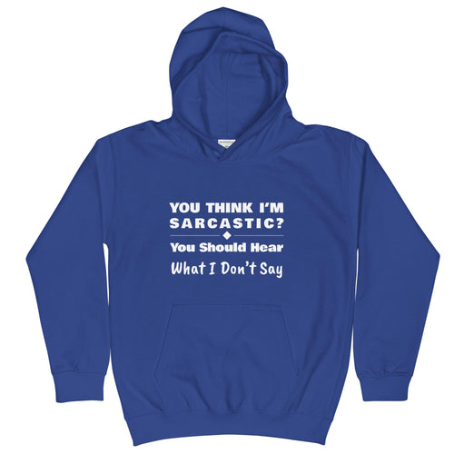 You Should Hear What I Don't Say, Funny Sarcastic Kids Unisex Royal Blue Hoodie