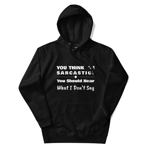 You Should Hear What I Don't Say, Funny Sarcastic Adults Unisex Black Hoodie