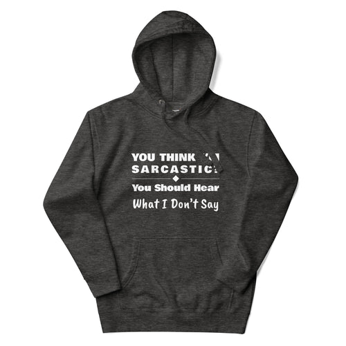 You Should Hear What I Don't Say, Funny Sarcastic Adults Unisex Charcoal Heather Hoodie