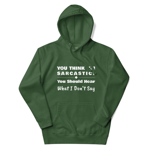 You Should Hear What I Don't Say, Funny Sarcastic Adults Unisex Forest Green Hoodie