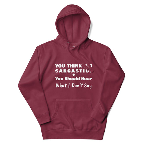 You Should Hear What I Don't Say, Funny Sarcastic Adults Unisex Maroon Hoodie
