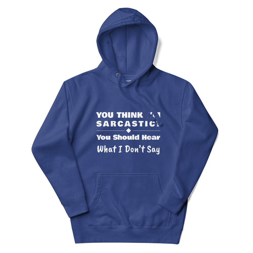 You Should Hear What I Don't Say, Funny Sarcastic Adults Unisex Team Royal Hoodie