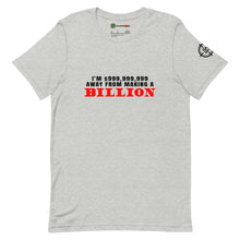 Load image into Gallery viewer, I&#39;m $999,999,999 Away From Making A Billion, Red Text Adults Unisex Athletic Heather T-Shirt
