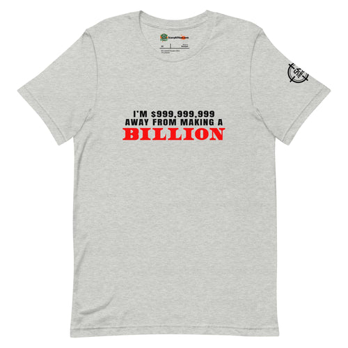 I'm $999,999,999 Away From Making A Billion, Red Text Adults Unisex Athletic Heather T-Shirt