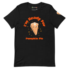 Load image into Gallery viewer, I&#39;m Ready For Pumpkin Pie, Fall, Thanksgiving Adults Unisex Black T-Shirt
