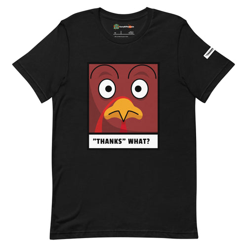 Thanks WHAT? Funny Worried Turkey Thanksgiving Adults Unisex Black T-Shirt