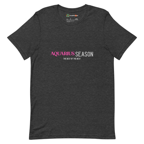 Aquarius Season, Best Of The Best, Pink Text Design Adults Unisex Dark Grey Heather T-Shirt