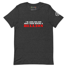 Load image into Gallery viewer, I&#39;m $999,999,999 Away From Making A Billion, Red Text Adults Unisex Dark Grey Heather T-Shirt
