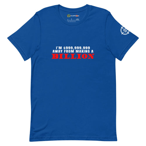 I'm $999,999,999 Away From Making A Billion, Red Text Adults Unisex True Royal T-Shirt