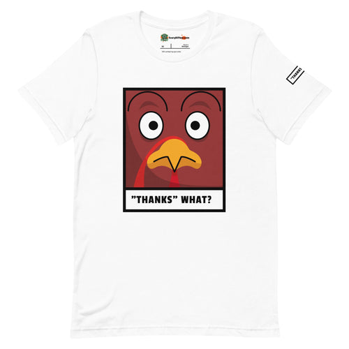 Thanks WHAT? Funny Worried Turkey Thanksgiving Adults Unisex White T-Shirt