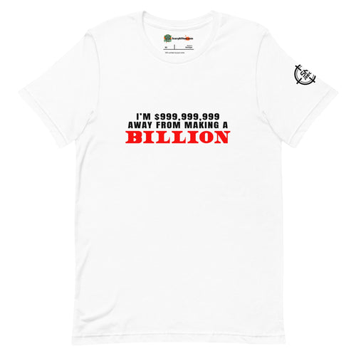 I'm $999,999,999 Away From Making A Billion, Red Text Adults Unisex White T-Shirt