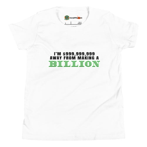 I'm $999,999,999 Away From Making A Billion, Green Text Kids Unisex White T-Shirt